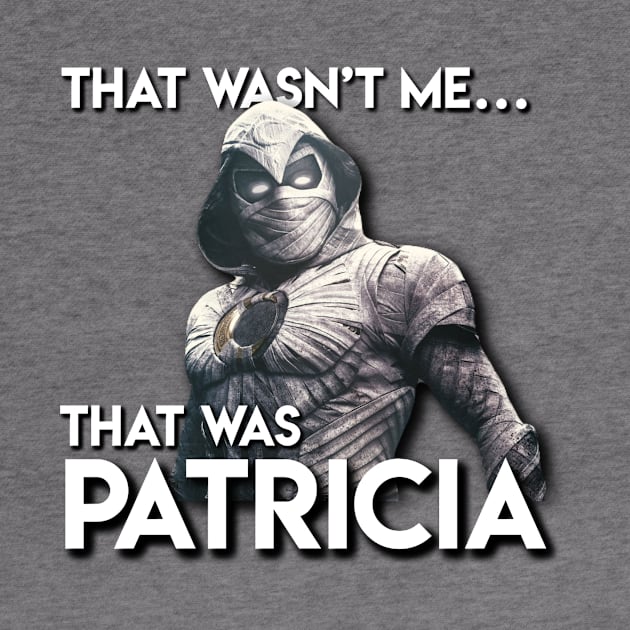 Moon Knight: That Wasn't Me, That Was Patricia by Sara's Swag